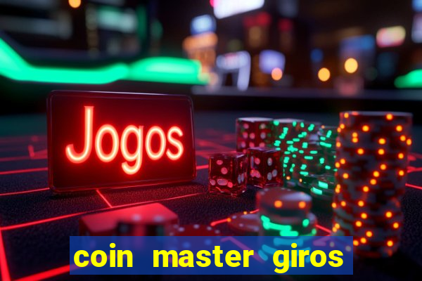 coin master giros gratis toda hora